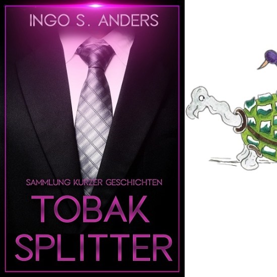 Buchcover: Schwarzer Anzug, weißes Hemd, silbergrau karierte Krawatte, Text: Ingo S. Anders, Tobaksplitter, Sammlung kurzer Geschichten. Rechts an der Seite ist ein Teil meines Markenzeichens, Vogel auf Schildkröte, zu sehen.